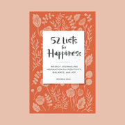 52 lists for happiness. weekly journaling inspiration for positivity, balance, and joy by moorea seal. terracotta colored cover with flower and leaf illustrations.