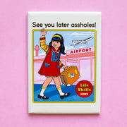 On a pink background is a rectangular magnet that has a person waving looking back with a suitcase in an airport and text at the top that reads, "See you later assholes!" in black letters.
