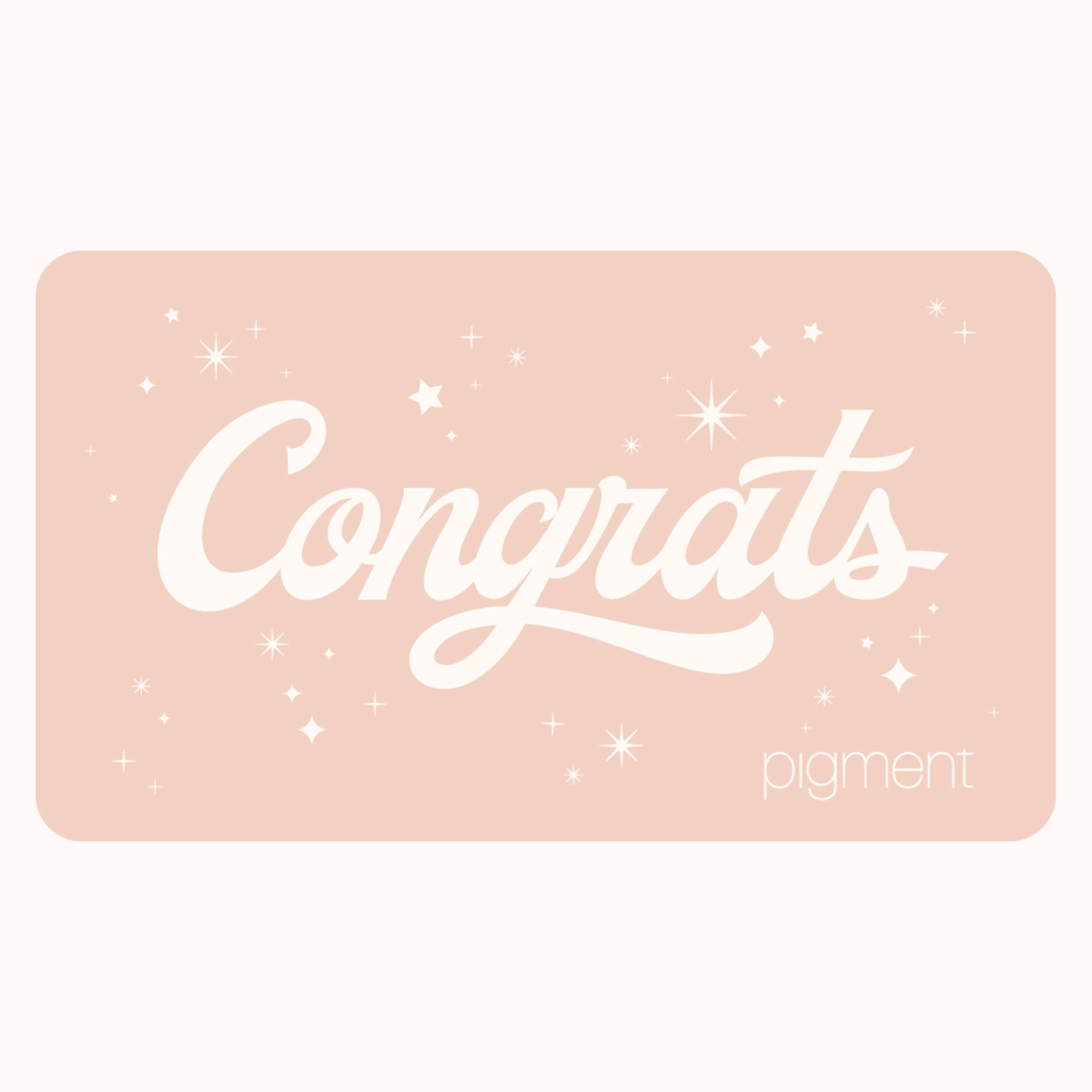 On a white background is a soft pink colored gift card detailed with white sparkle and star accents and white text across the front that reads, "Congrats" along with smaller text in the bottom right corner that says, "Pigment".