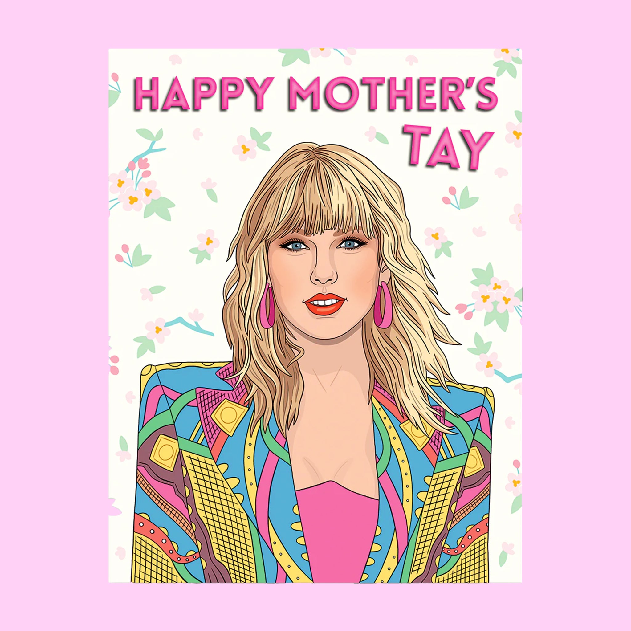 On a pink background is a card with an illustration of Taylor Swift in a colorful outfit and text above that reads, "Happy Mother's Tay". 