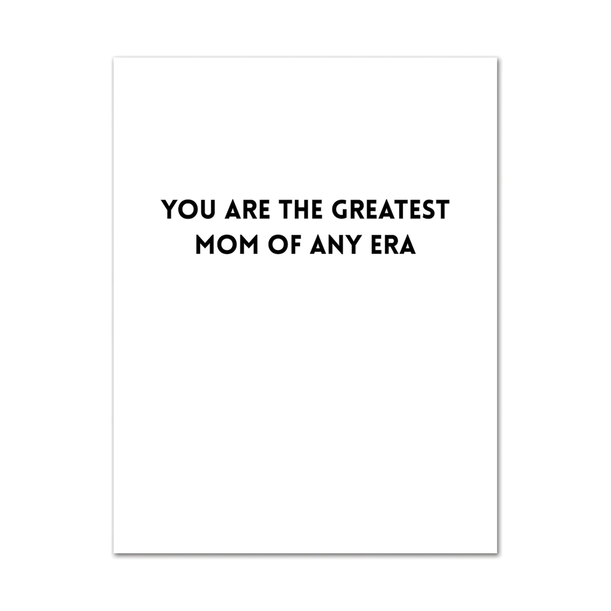 The inside of the card that reads, "You Are The Greatest Mom Of Any Era". 