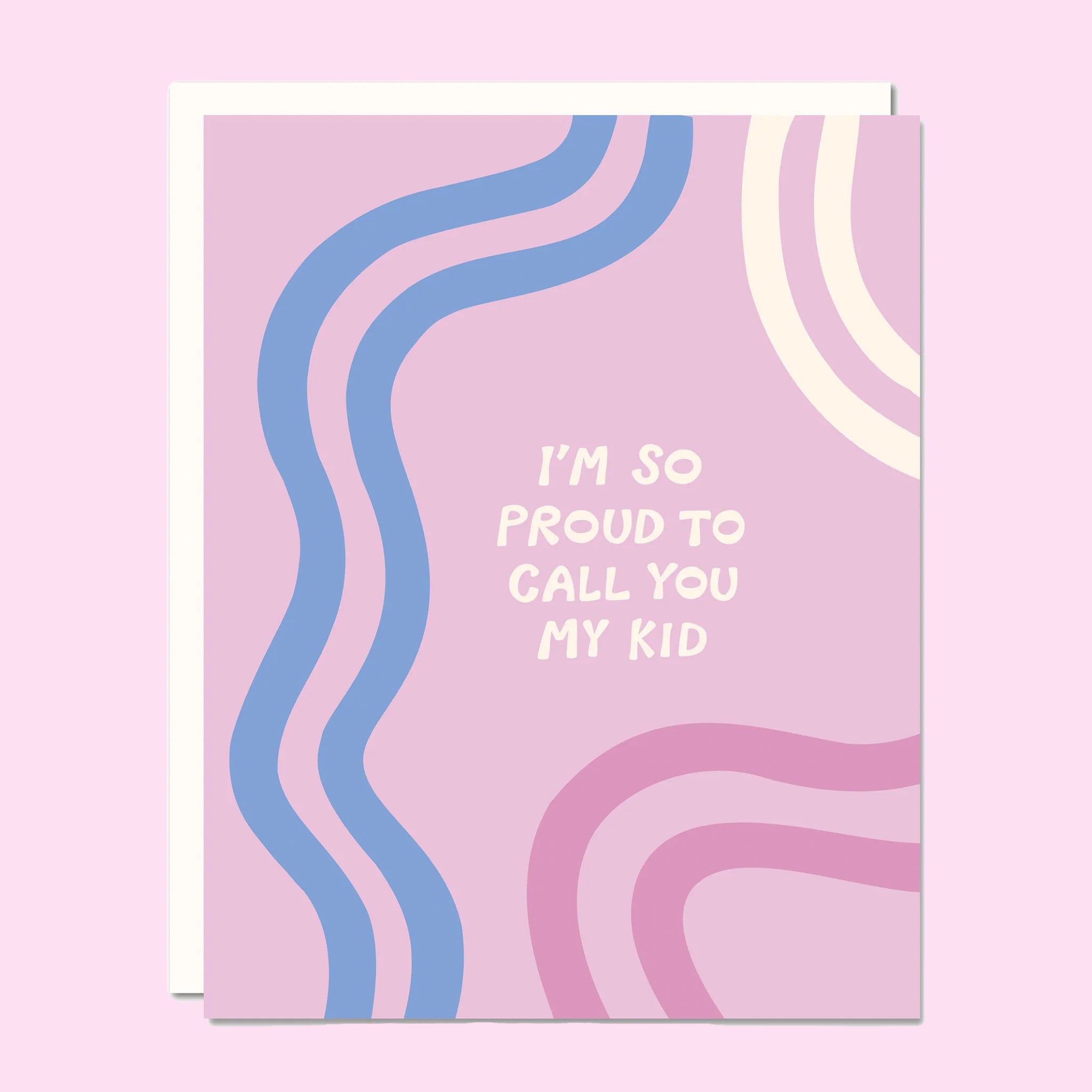 A light purple card with blue white and pink wavy designs and white text in the center that reads, "I'm So Proud To Call You My Kid". 