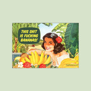 A magnet that reads, 'This shit is fucking bananas'. with a vintage inspired illustration of a woman with a tropical flower in her hair next to bananas and assorted fruits and text that reads, 'This shit is fucking bananas'.