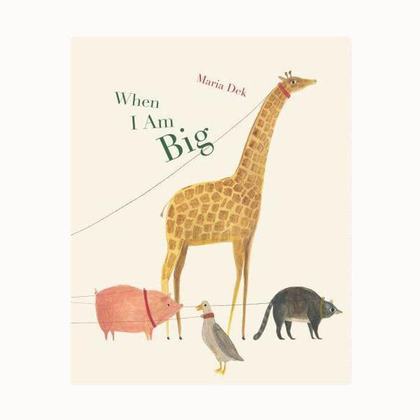 This light beige children&#39;s storybook title page features leashed animals including a giraffe, pig, and goose. The title &#39;When I Am big&#39; is displayed in green lettering above. 