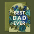 A blue and green floral print card that reads "Best Dad Ever" and has a green envelope.