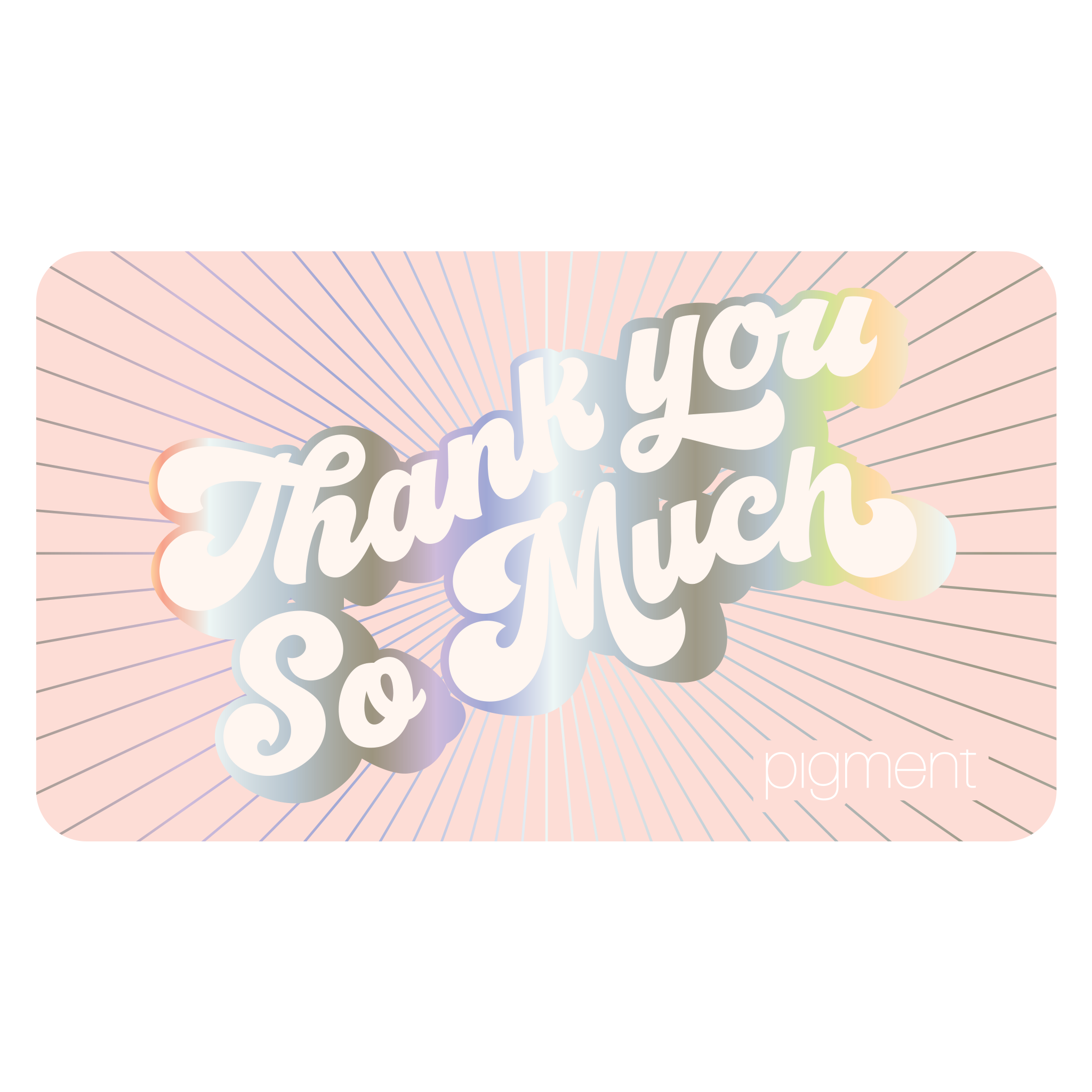 On a white background is a light pink gift card with silver holographic rays from out from text in the center that reads, &quot;Thank You So Much&quot; in a groovy font. 