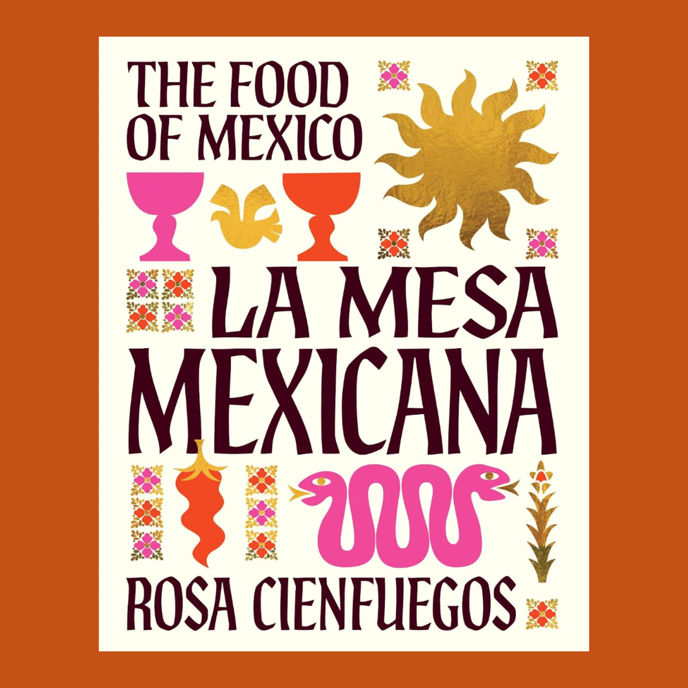 the food of mexico la mesa mexicana rosa cienfuegos