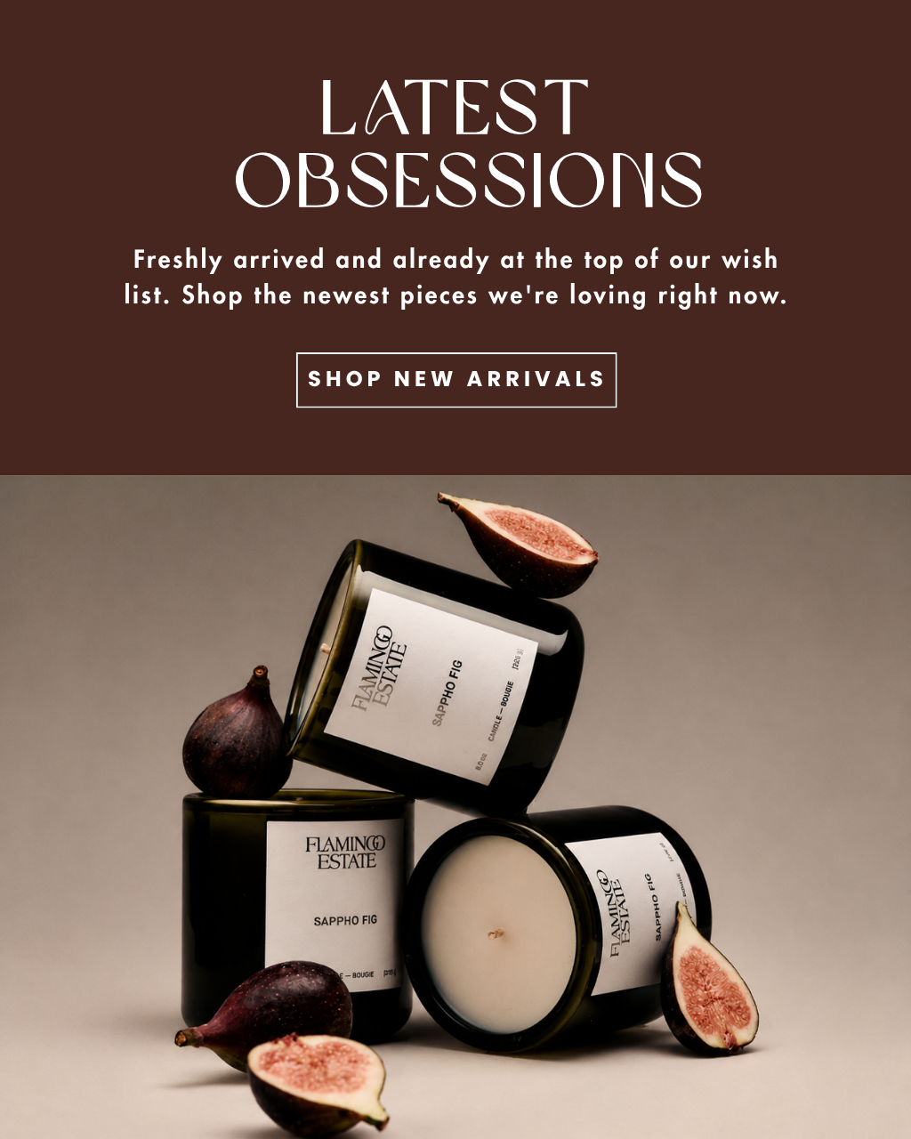 Promotional banner for Flamingo Estate candles titled 'LATEST OBSESSIONS,' with text above and three candle products arranged with figs below on a warm beige background.
