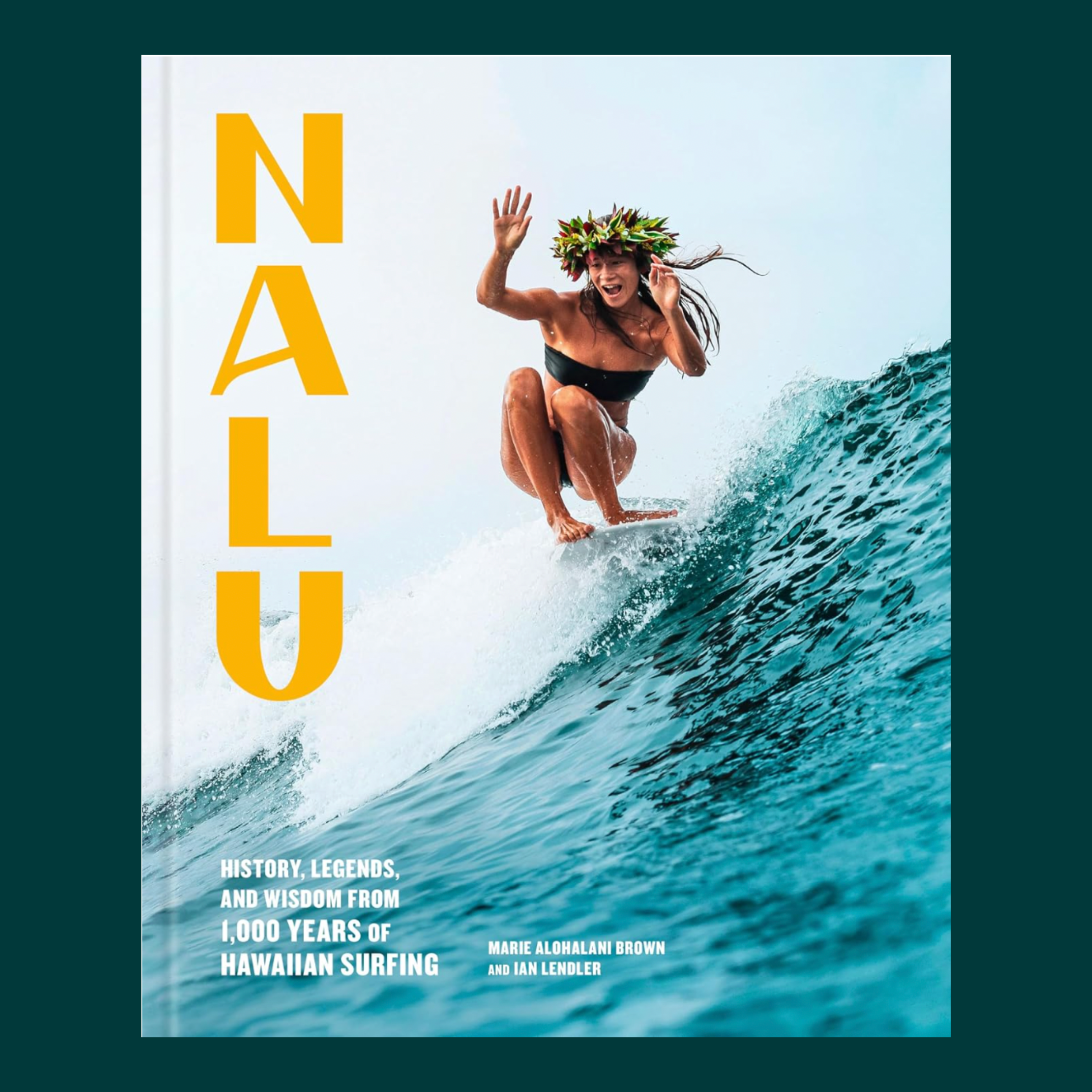 nalu history, legends, and wisdom from 1,000 years of hawaiian surfing