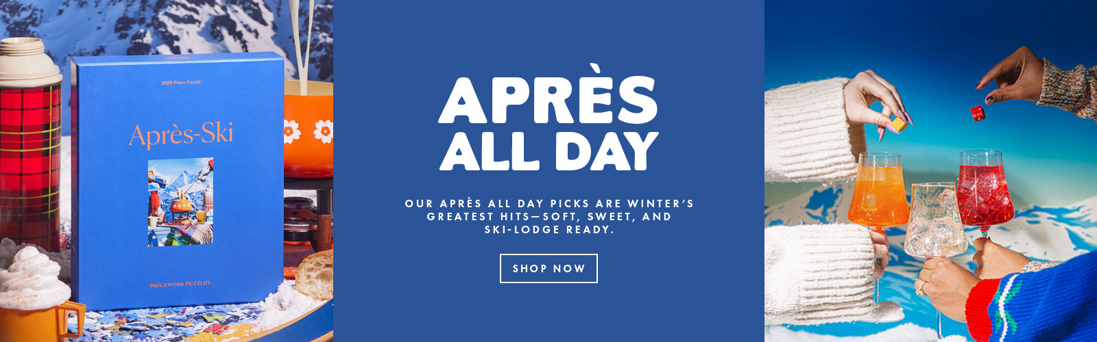 Apres All Day! Our Apres All DAy picks are winter's greatest hits- soft, sweet, and ski lodge ready.