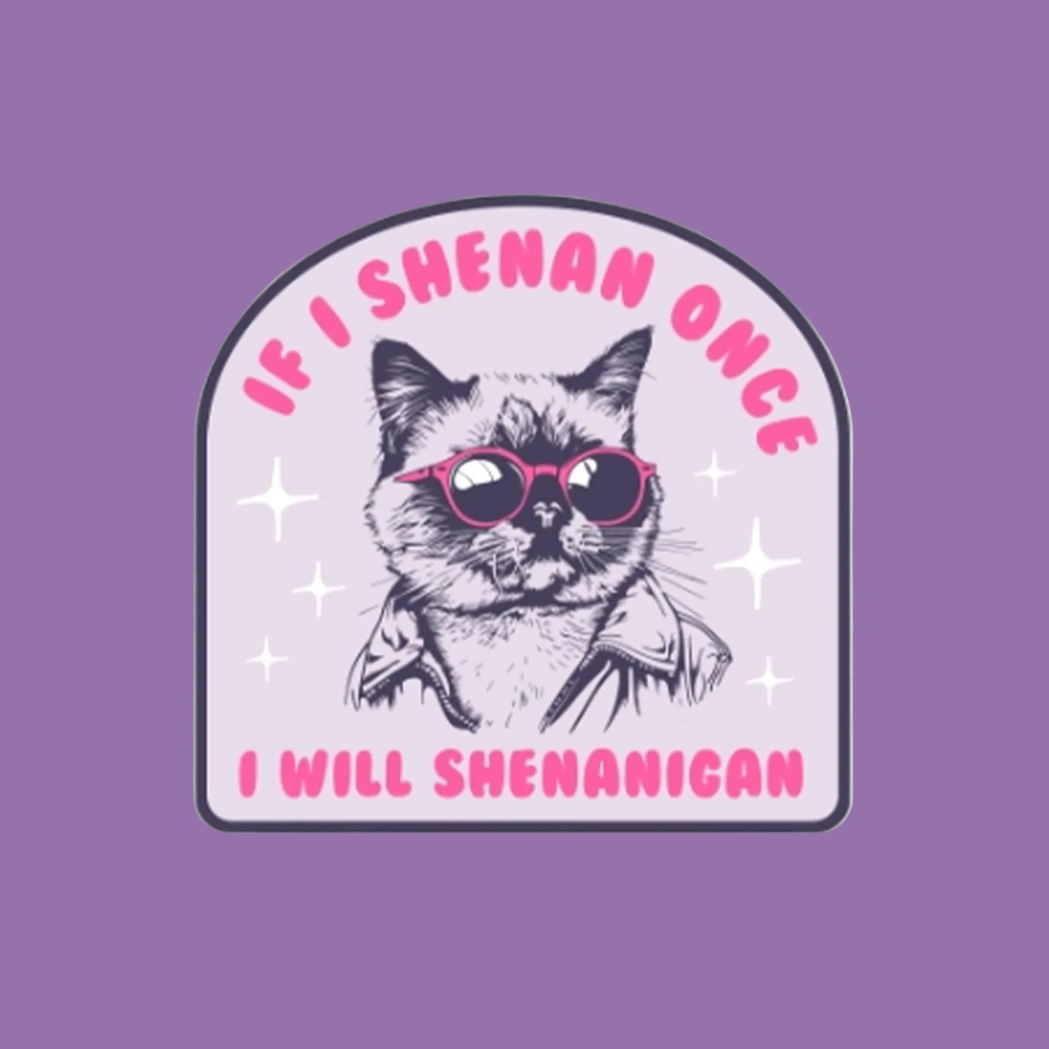 "If I Shenan Once I Will Shenanigan". 