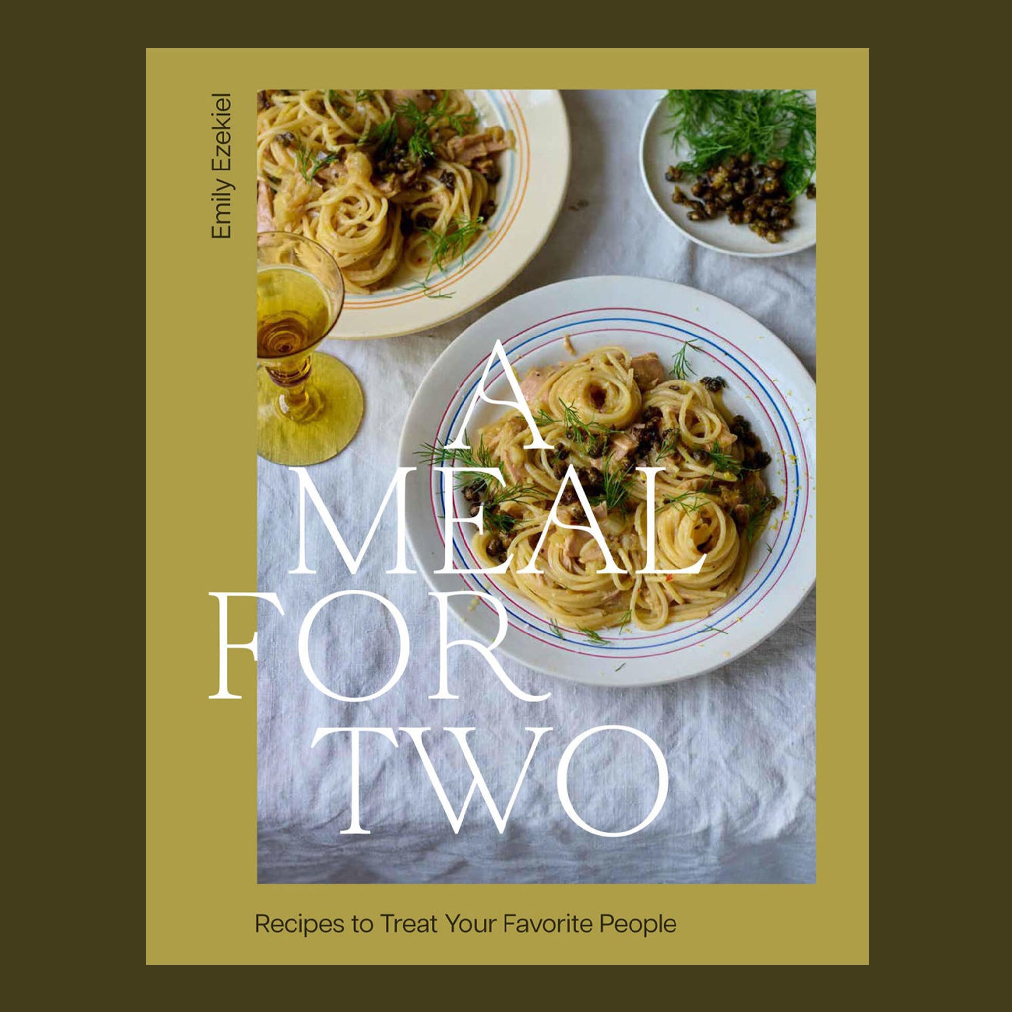 A green book cover with a pasta dish as the photo and text title that reads, 'A Meal For Two Recipes to Treat Your Favorite People'. 