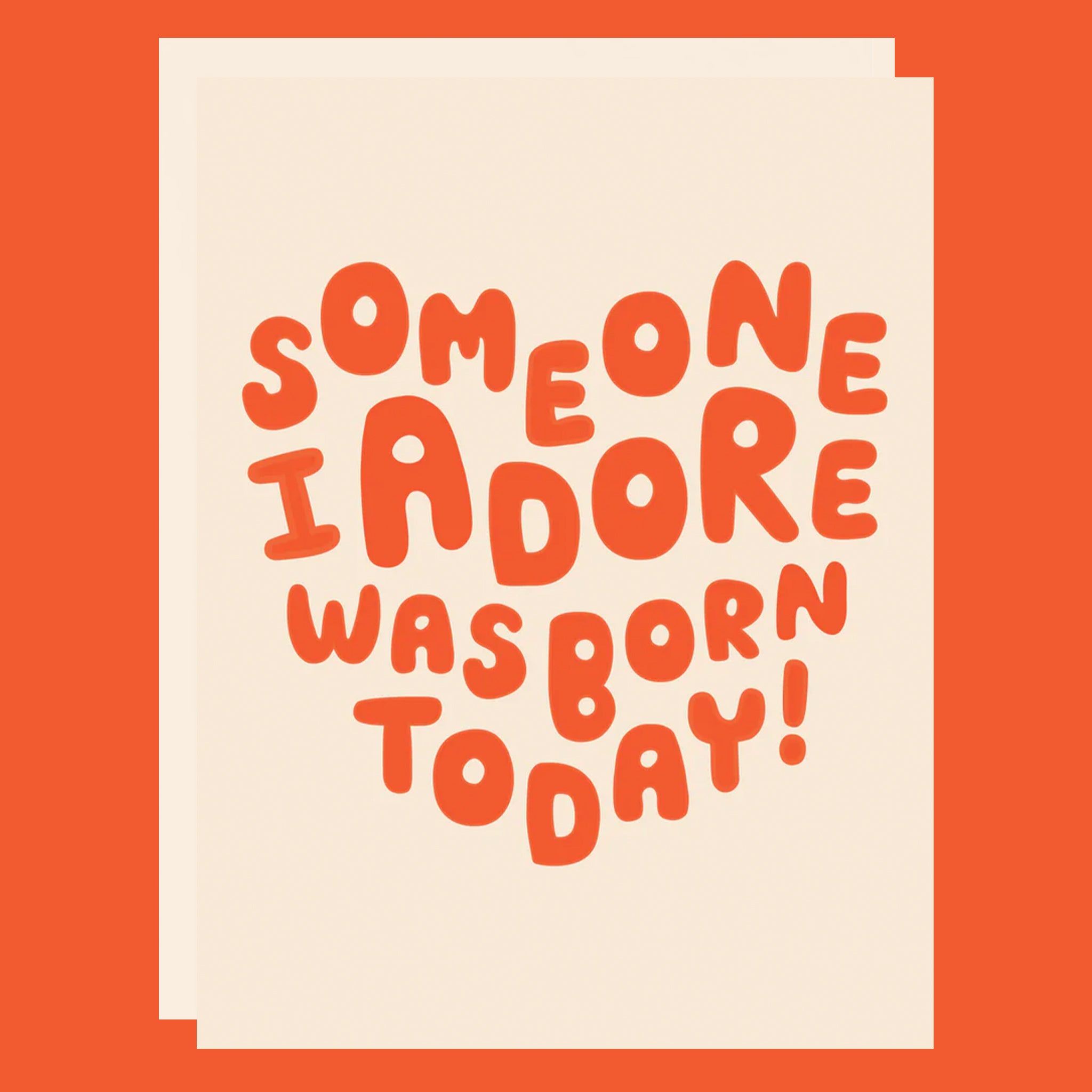 Beige card with red text 'Someone I adore was born today!' on an orange background