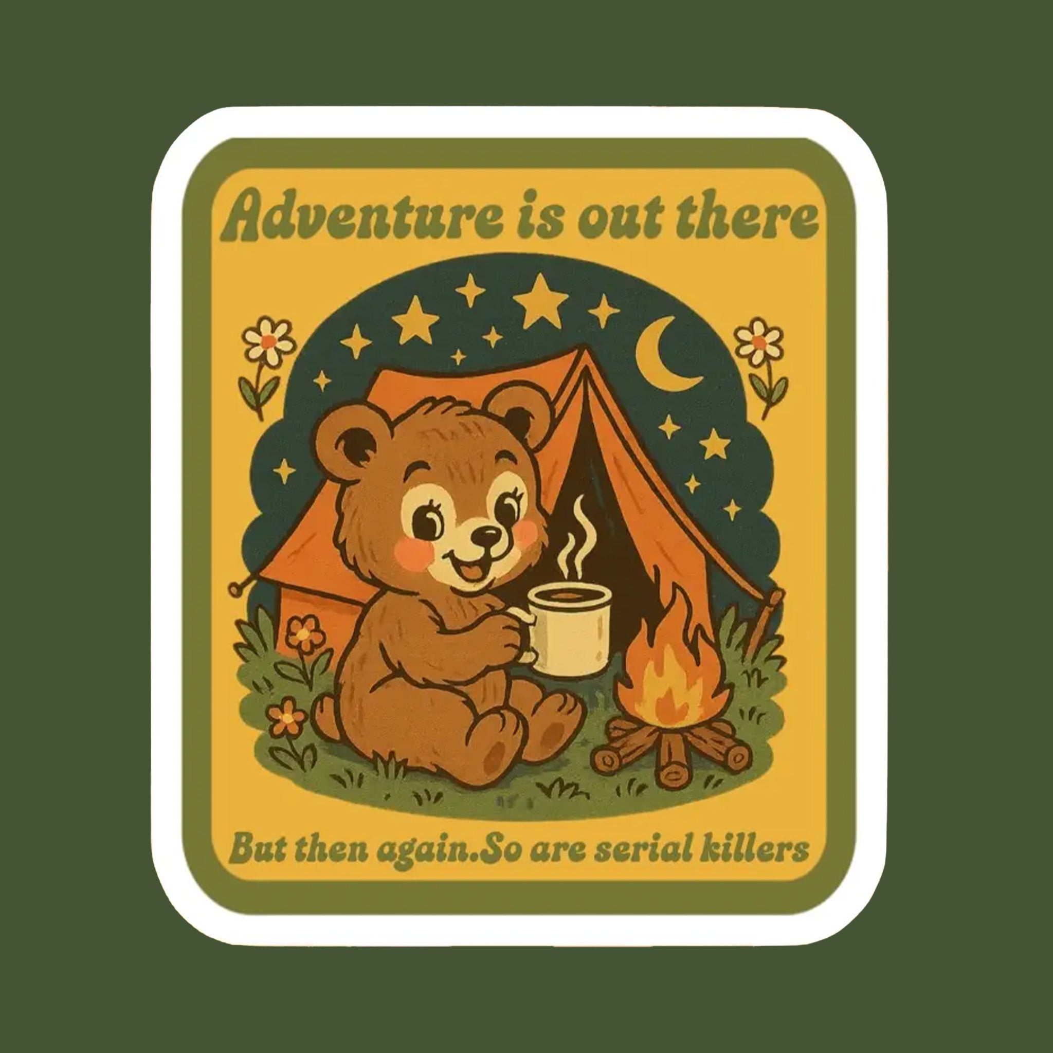 "Adventure is out there But then again, So are serial killers". 