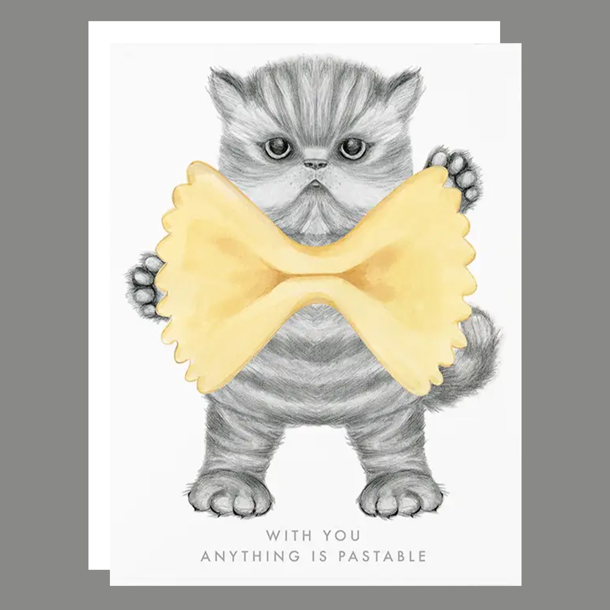 A white card with an illustration of a grey cat holding a large bowtie pasta shape and text underneath that reads, &#39;With You Anything is Pastable&#39;. 
