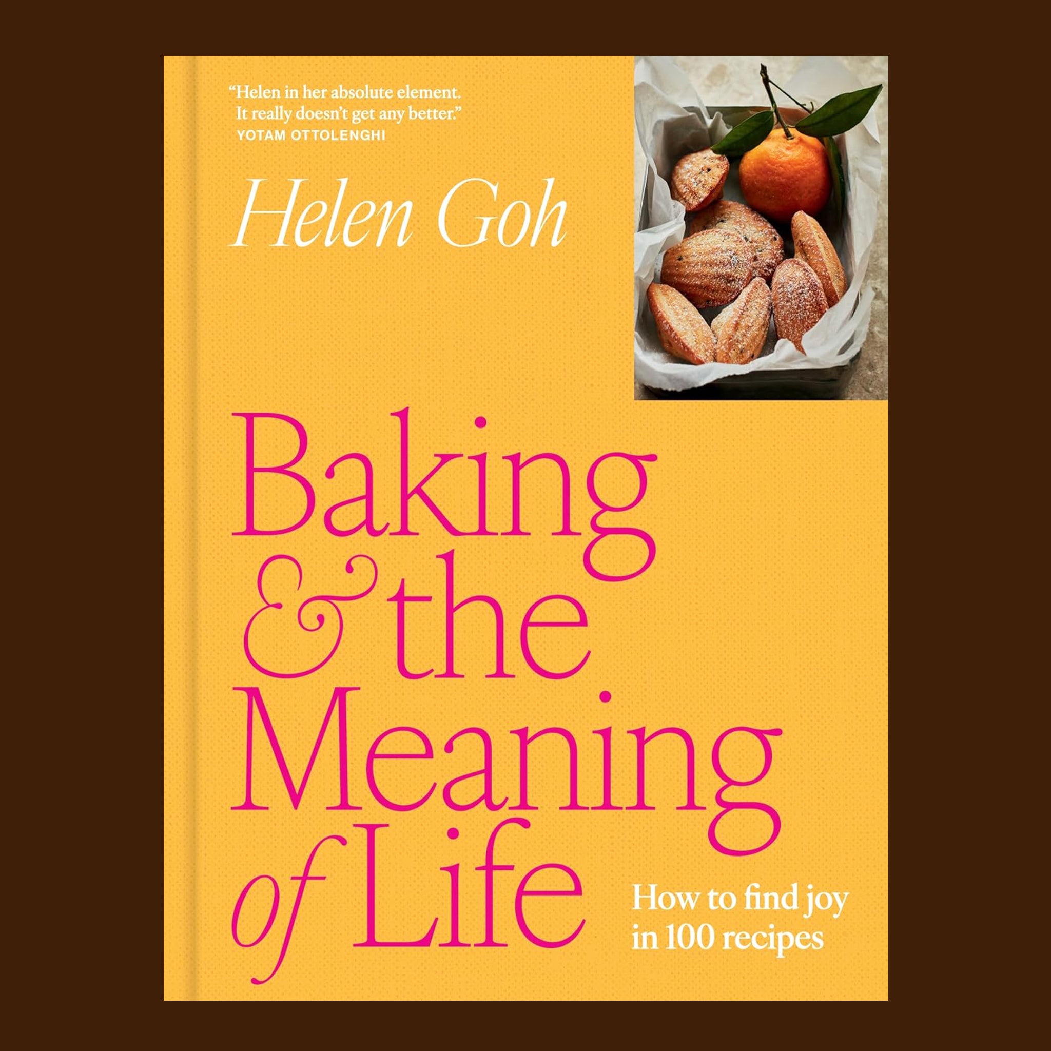 A yellow book cover with text that reads, "Helen in her absolute element. It really doesn't get any better Yotam Ottolenghi", "Baking & the Meaning of Life How to find joy in 100 recipes". 
