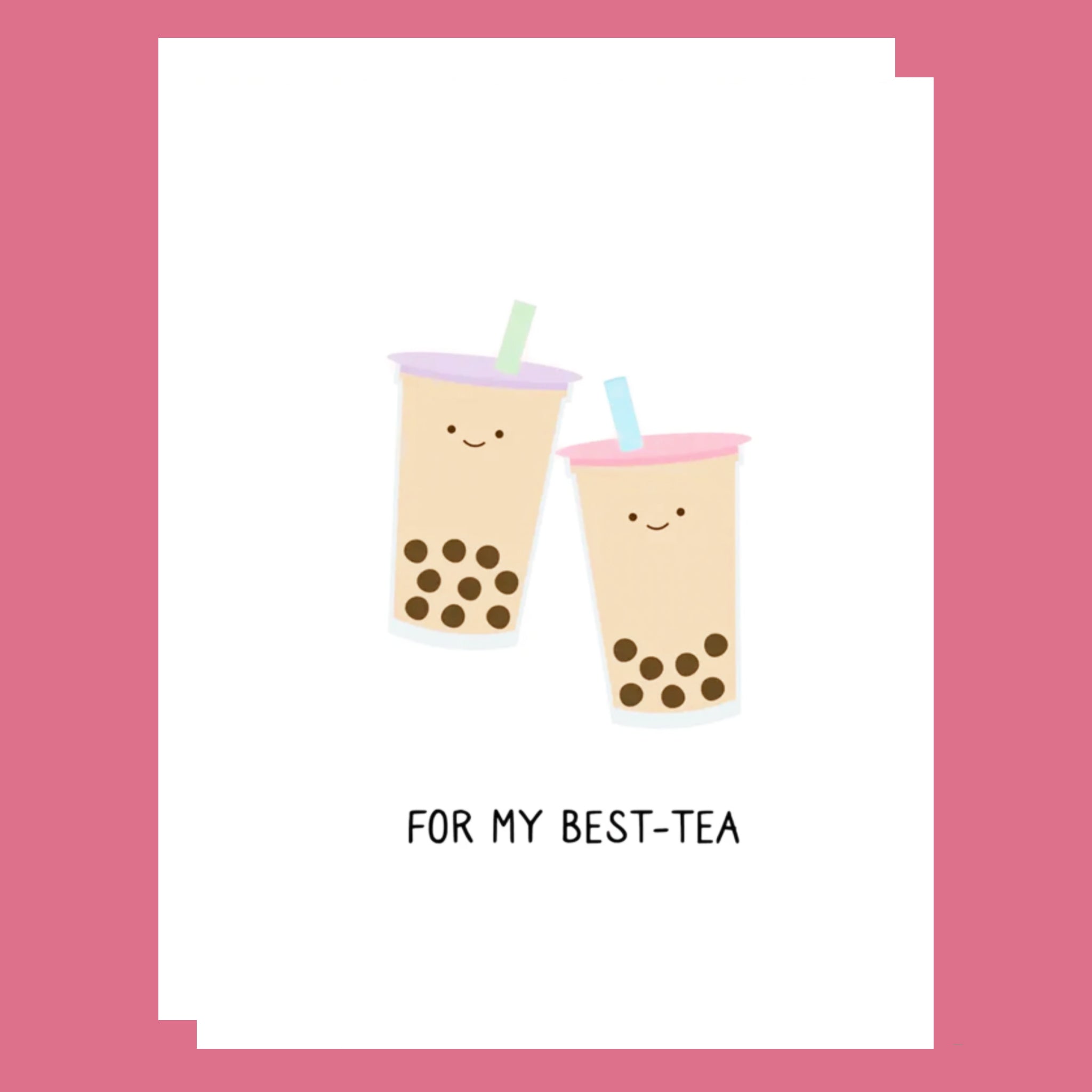 Card with two cartoon bubble tea drinks and text 'FOR MY BEST-TEA' on a pink background