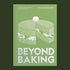 A light green bookcover with white and silver details of a cake illustration and text that reads, "Beyond Baking". 
