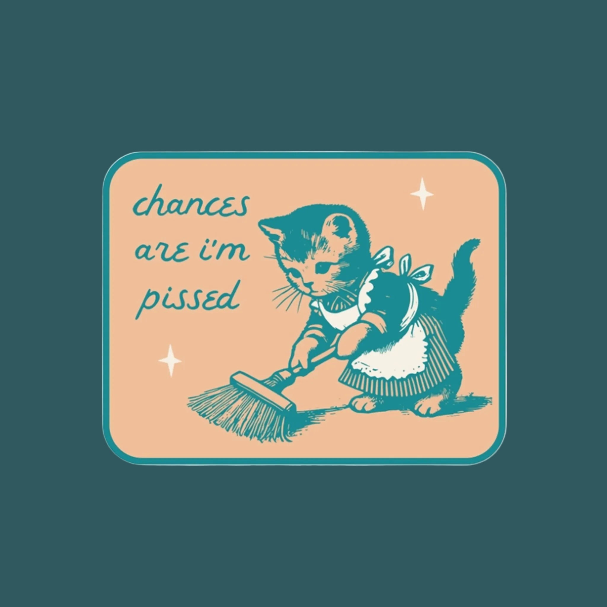 "chances are i'm pissed" sticker