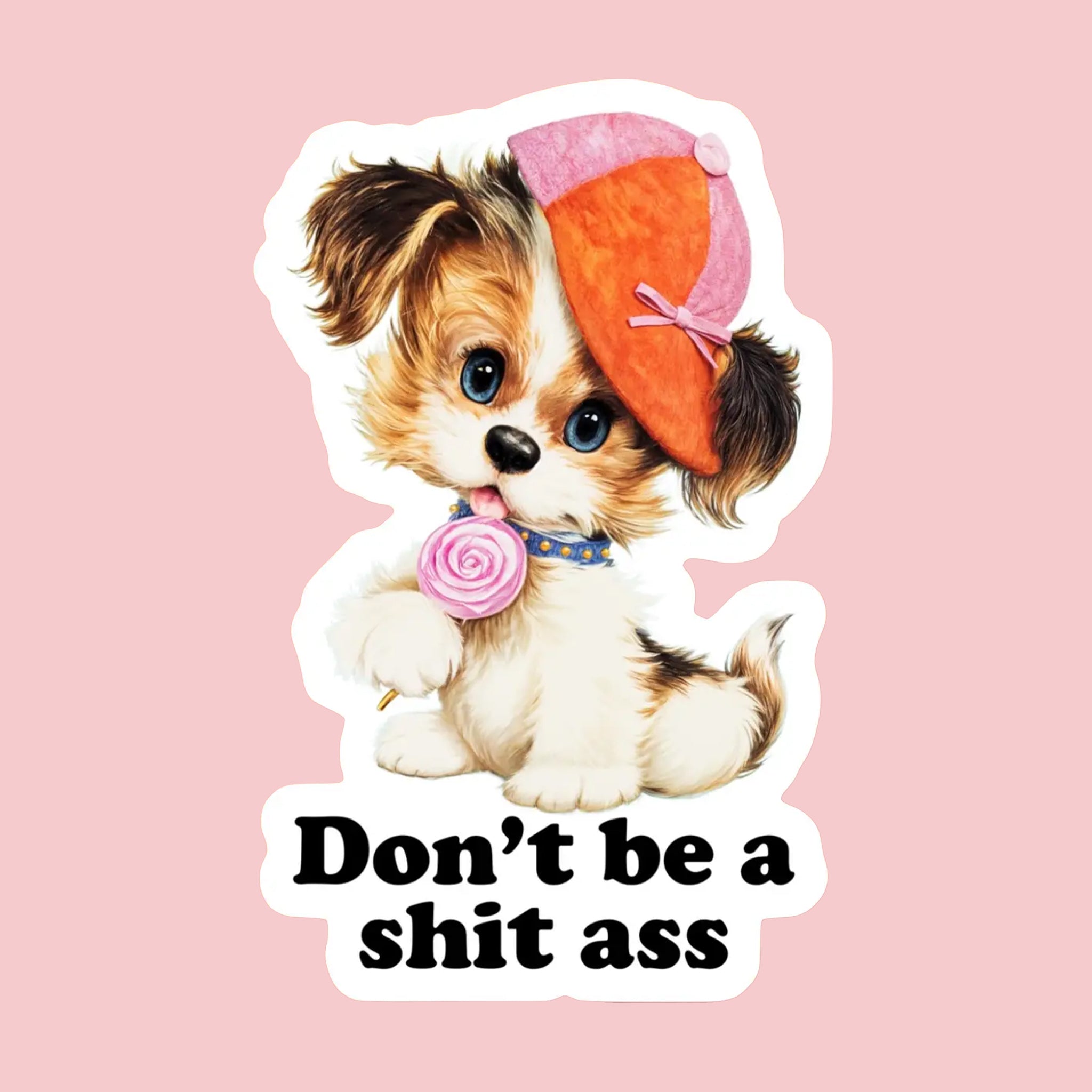 "Don't be a shit ass". 