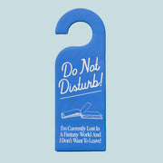"Do Not Disturb I'm Currently Lost In A Fantasy World And I Don't Want To Leave!"