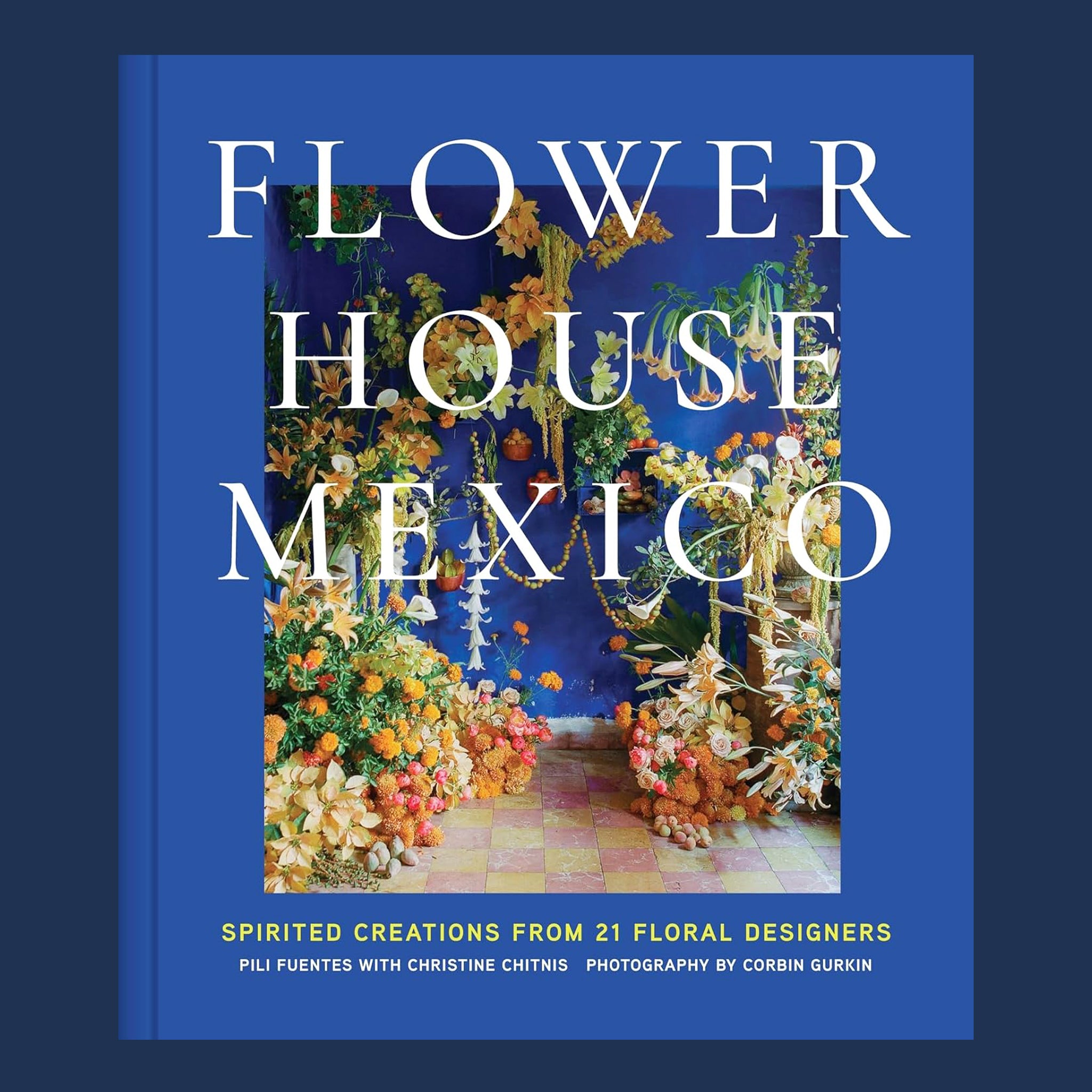 "Flower House Mexico Spirited Creations From 21 Floral Designers". 
