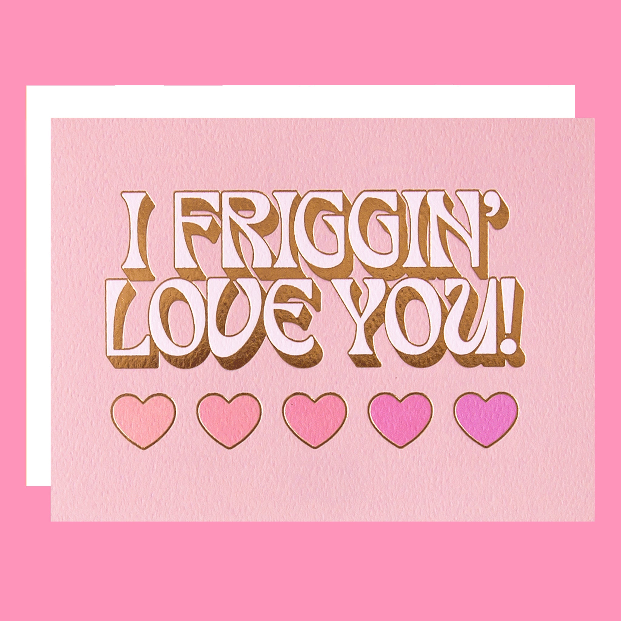 Card with 'I FRIGGIN' LOVE YOU!' text and heart shapes on a pink background