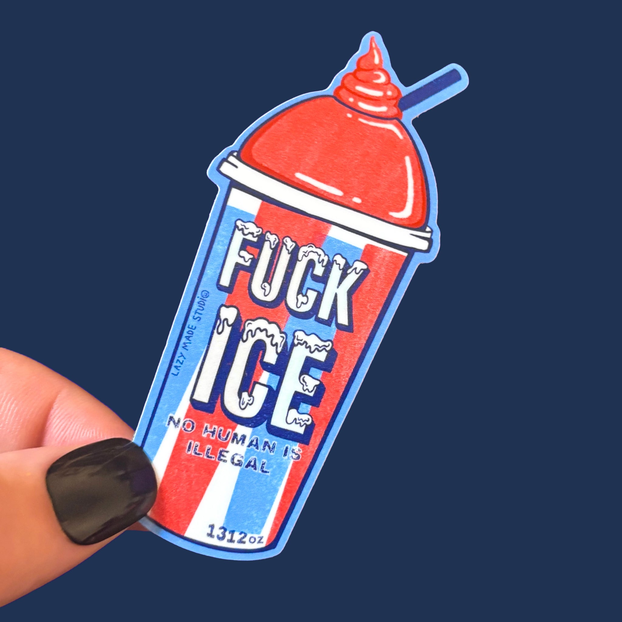 A slurpee shaped sticker that reads, "Fuck Ice No Human Is Illegal". 