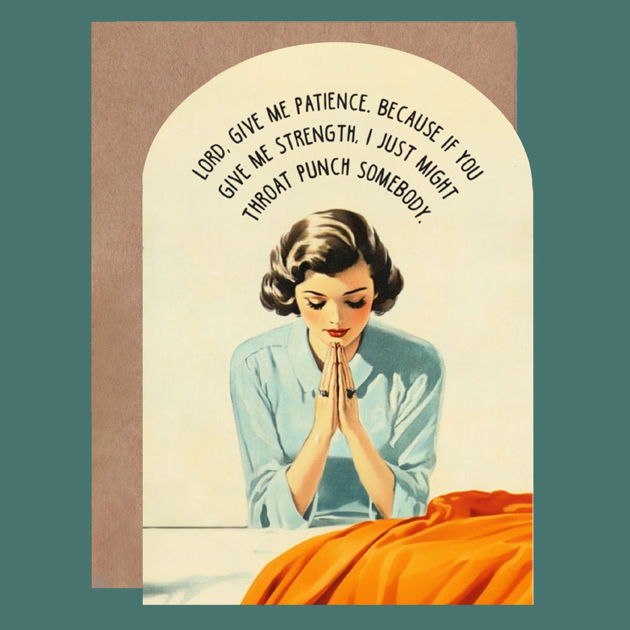 An arch shaped card with a graphic of a woman praying and black arched text above that reads, 'Lord, give me patience. Because if you give me strength, I just might throat punch somebody'. 