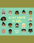 On a green background is a teal children's book cover with illustrations of all different races and ethnicities of girls along with a yellow title in the center that reads, "G My Name Is Girl"