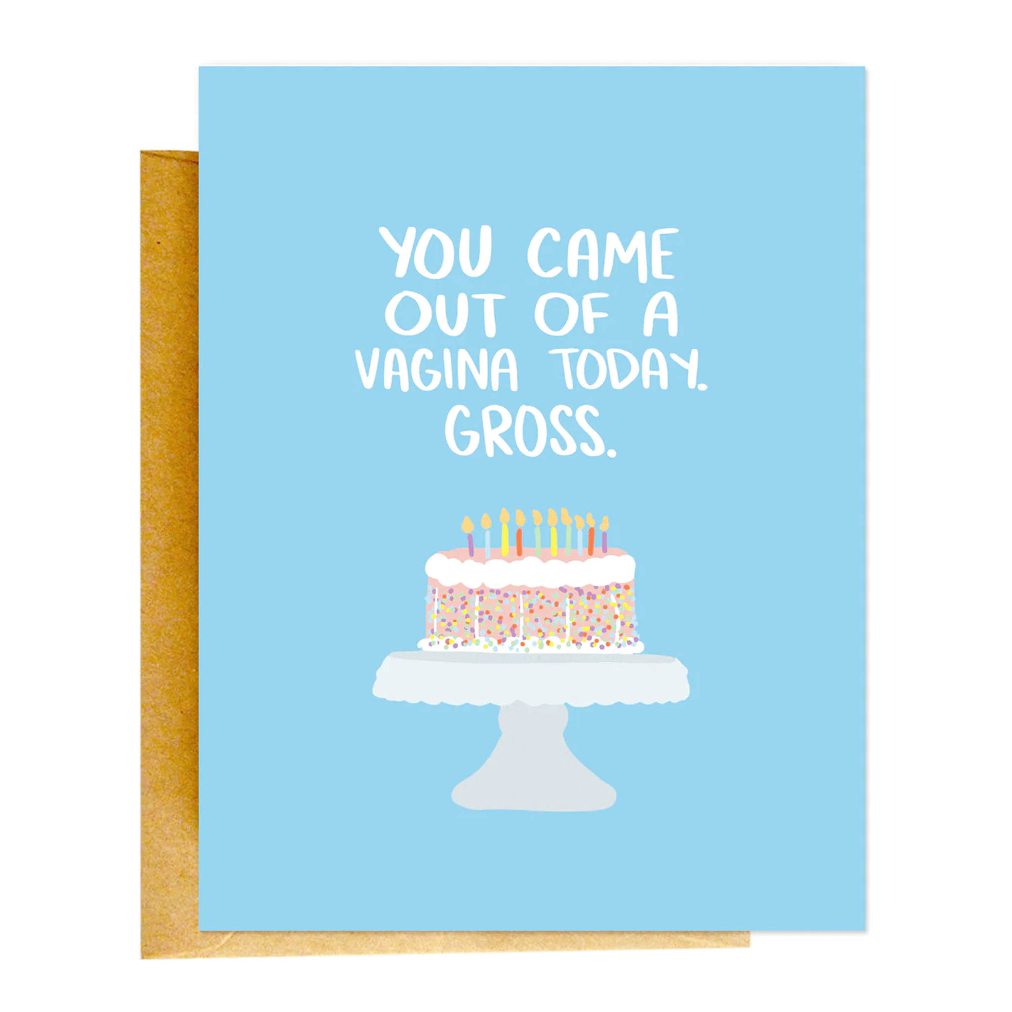 On a white background is a blue card with white text that reads, "You Came Out Of A Vagina Today. Gross" along with an illustration of a multicolored birthday cake with candles. 