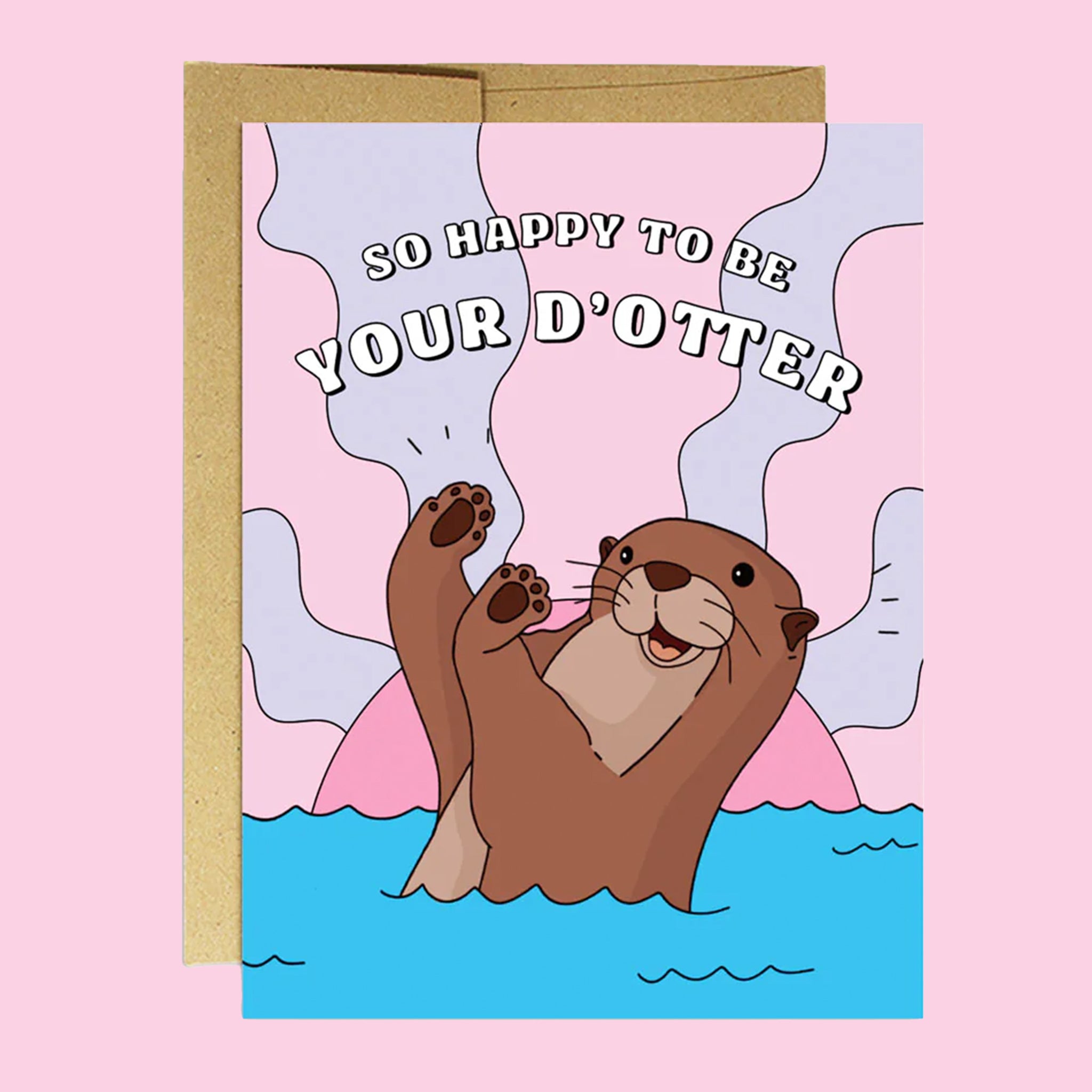 On a pink background is a pink and purple card with an illustration of an otter with text arched above that reads, "So Happy To Be Your D'Otter". 