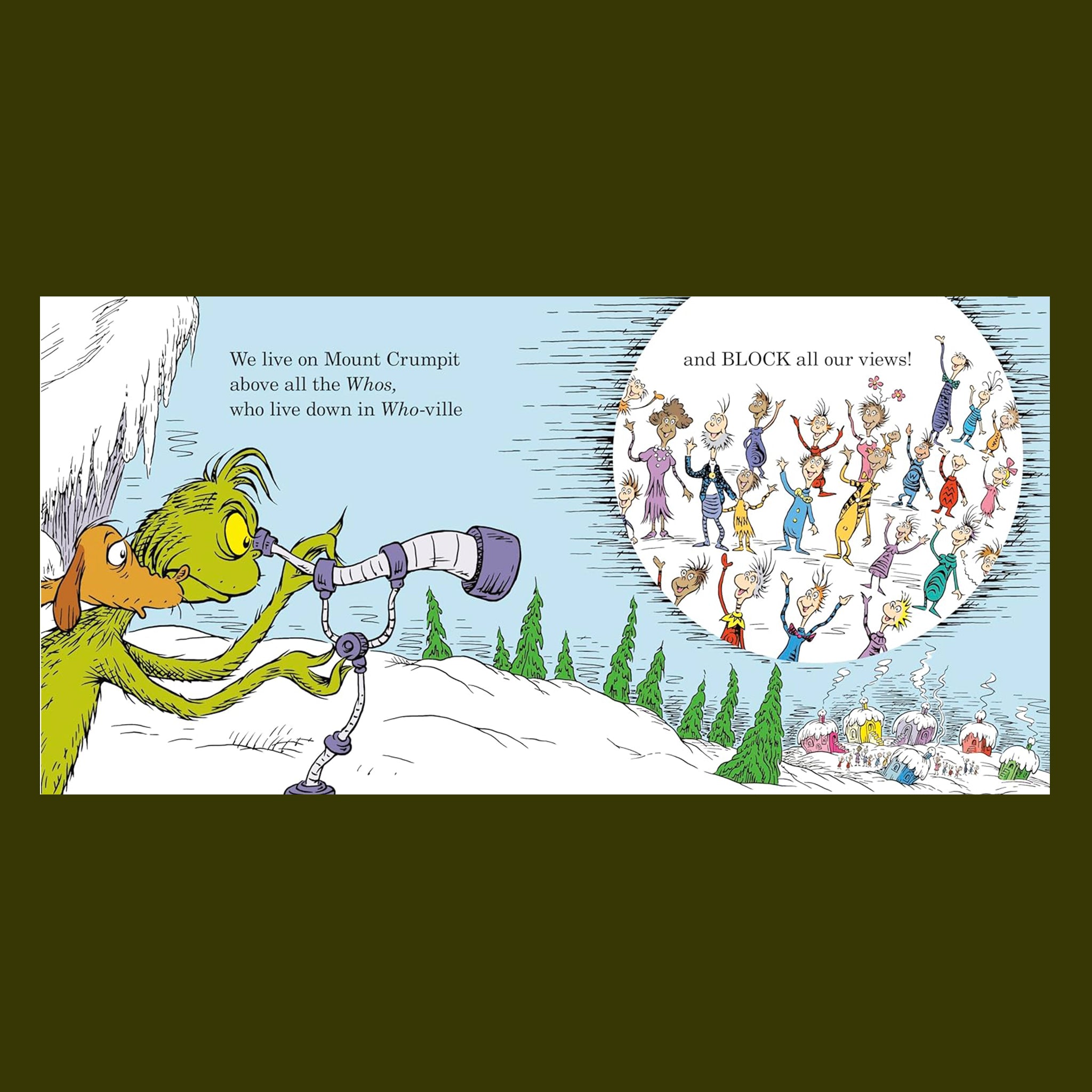 "We live on Mount Crumpit above all the Whos, who live down in Who-ville and BLOCK all our views!".
