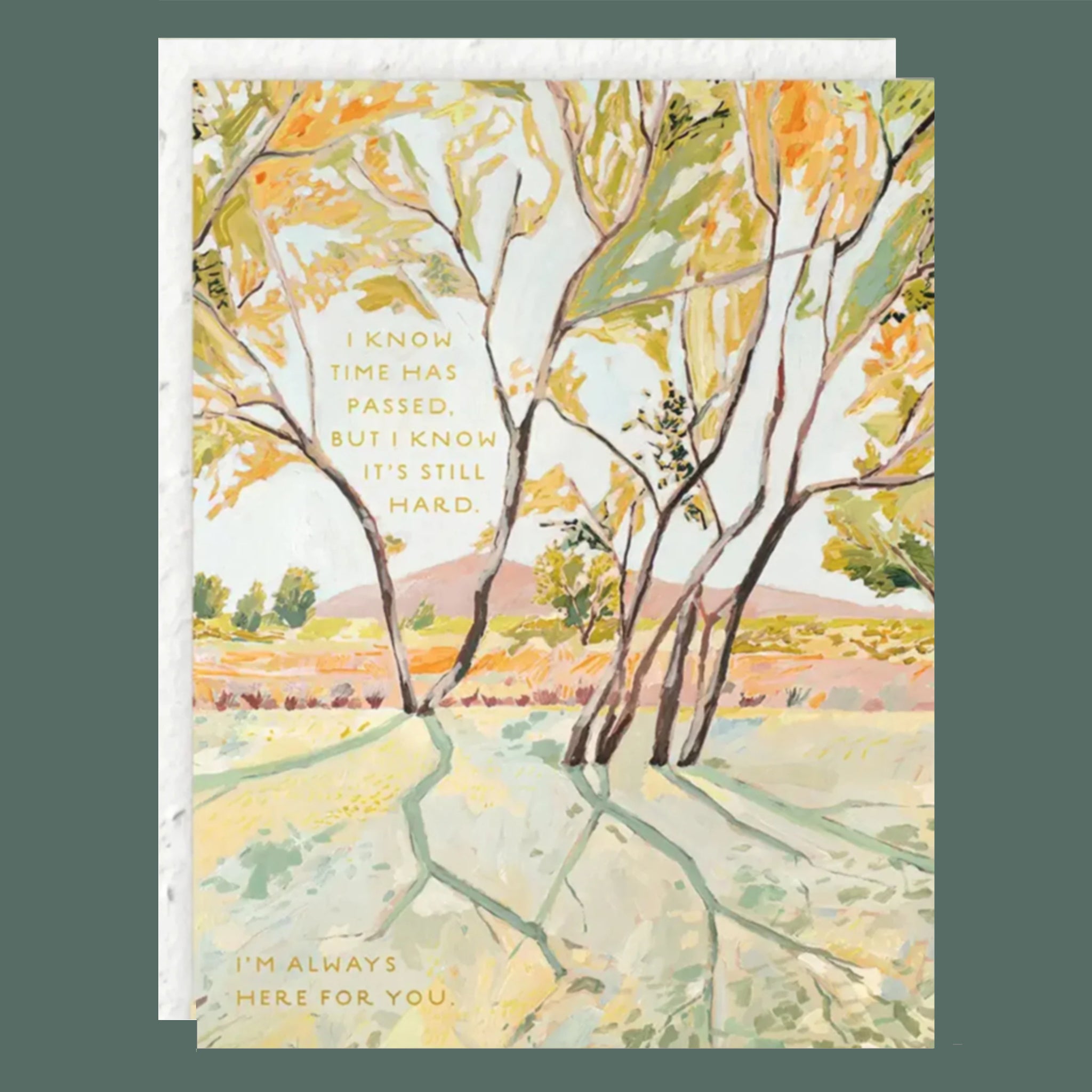 A card with an illustration of trees and text that reads, 'I know time has passed but i know it's still hard. I'm always here for you.'.