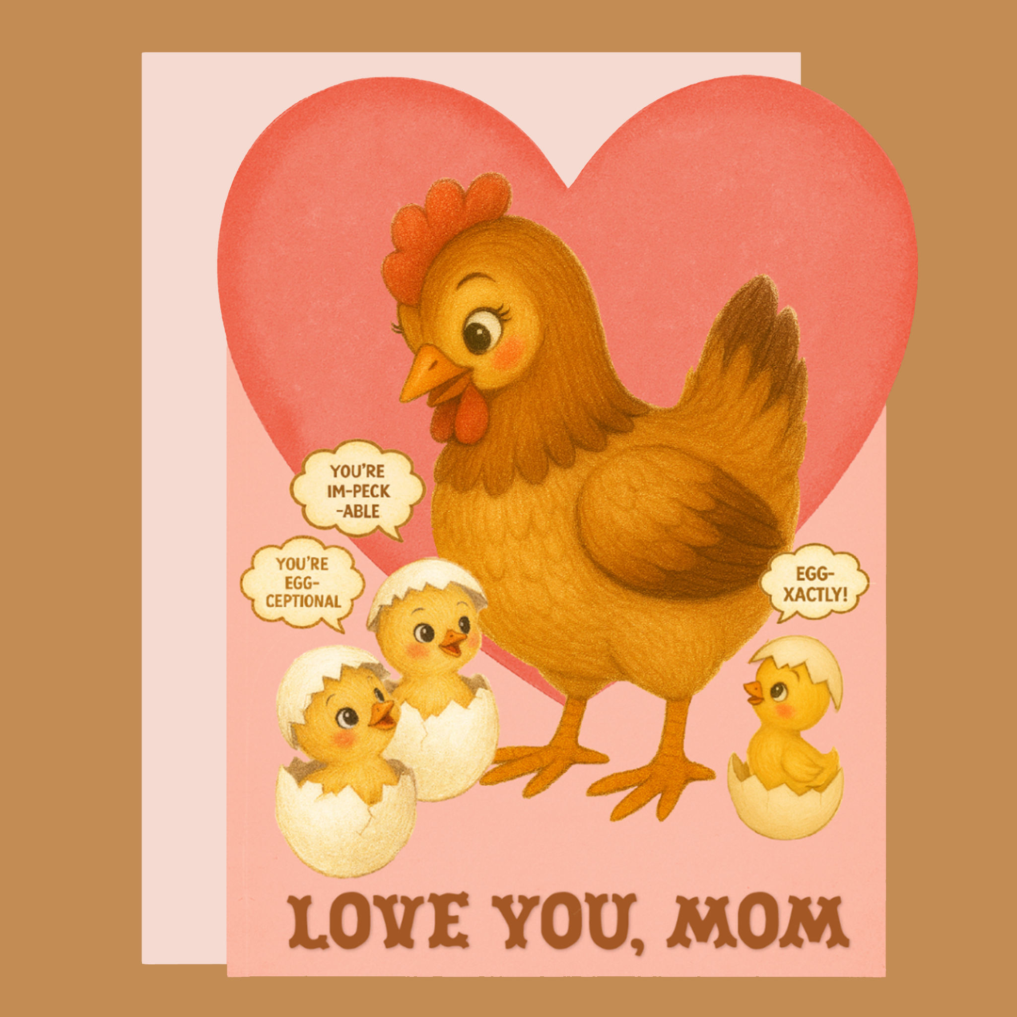 Illustrated Mother’s Day card showing a hen with three chicks hatching from eggs inside a pink heart; speech bubbles read “You’re im-peck-able,” “You’re egg-ceptional,” and “Egg-xactly!” with “Love you, Mom” at the bottom.