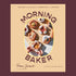 "Recipes and rituals for breakfast and beyond morning baker". 