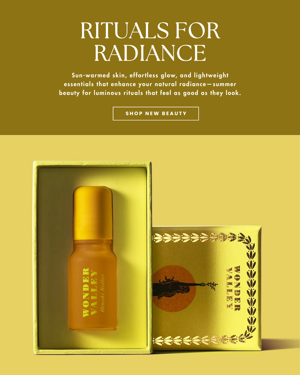 A bright yellow image of a body oil in a box.  on the right text reads, "rituals for radiance.  sun warmed skin, effortles glow, and lightweight essentials tht enhance your natural radiance- summer beauty for luminous rituals that feel as good as they look."