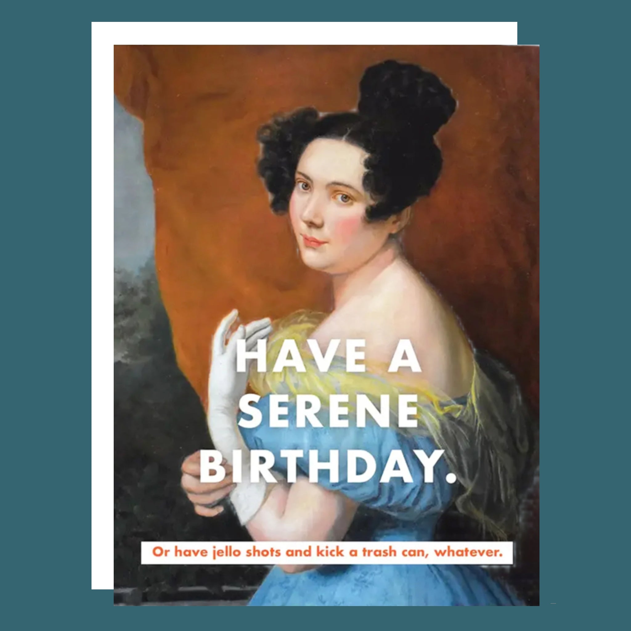 A vintage painting style illustration of a woman and text that reads, 'Have a serene birthday. Or have jello shots and kick a trash can, whatever'. 