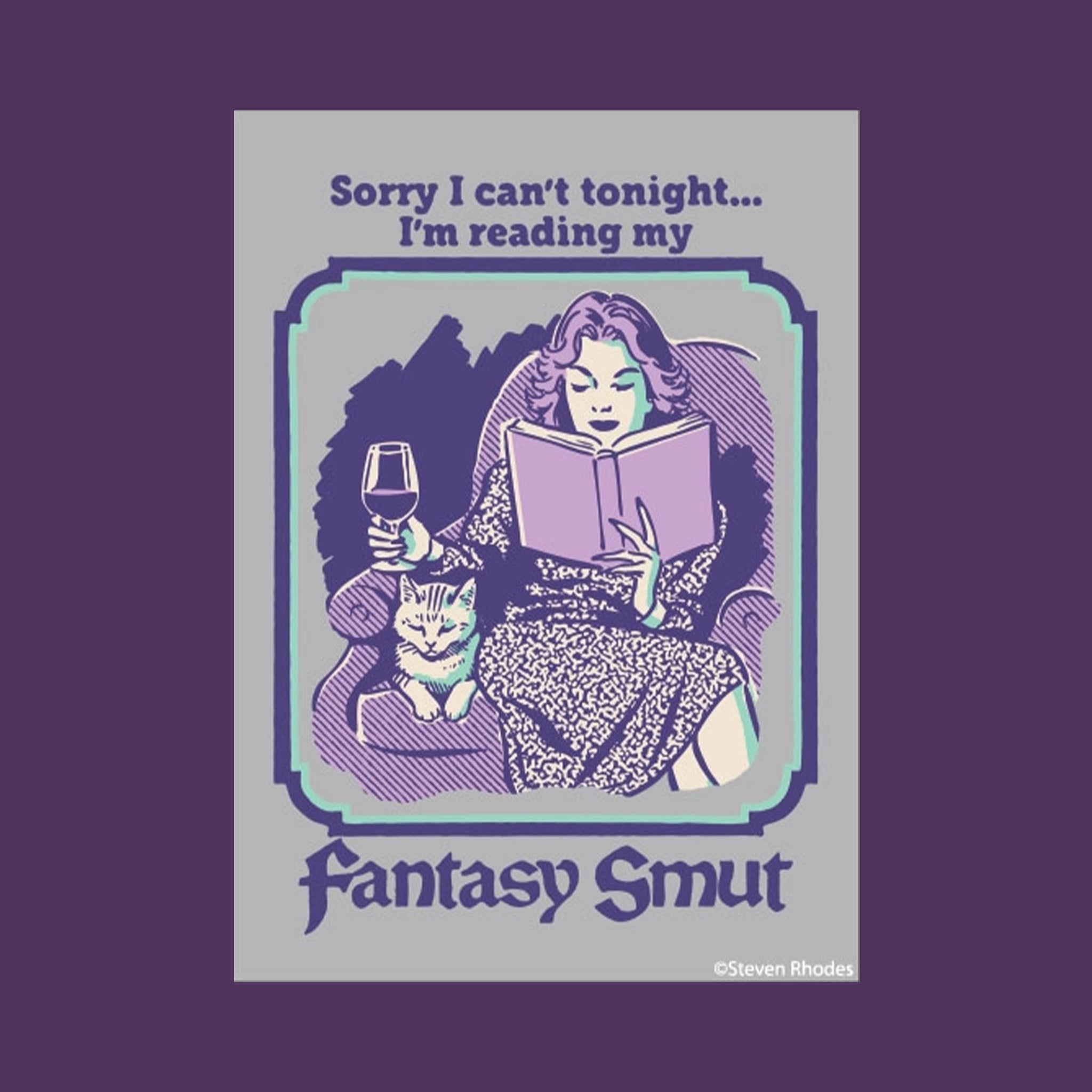 A magnet with an image of a woman reading a book next to a cat with a wine glass in her hand and text that reads, "Sorry I can't tonight...I'm reading my Fantasy Smut". 