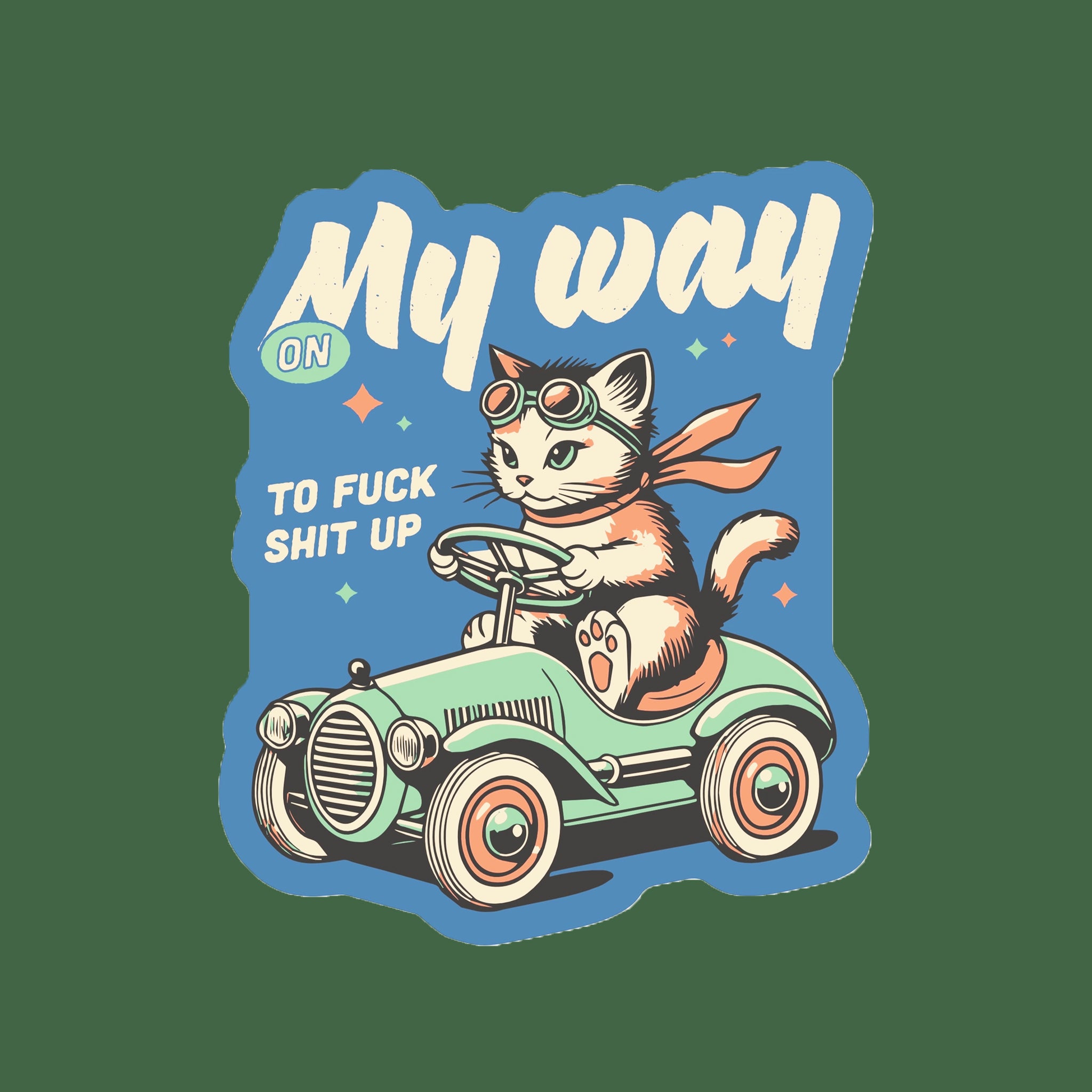 A blue sticker with a kitty graphic with text that reads, 'On My way to fuck shit up'. 