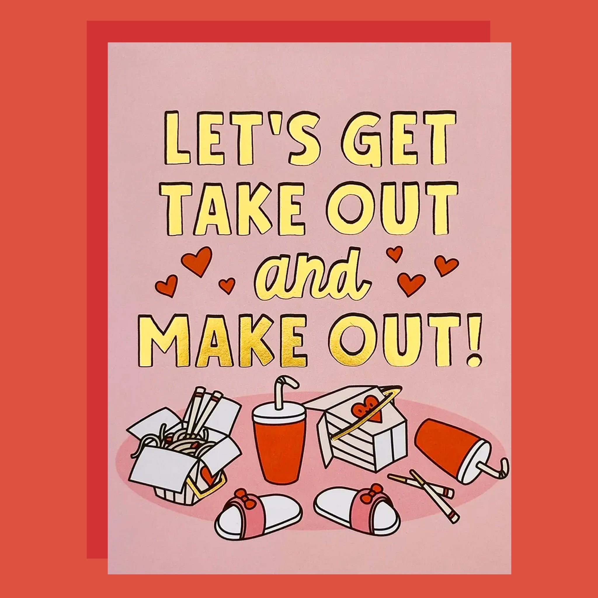 Gold foil greeting card with takeout boxes and slippers that reads "Let's Get Take Out and Make Out!".