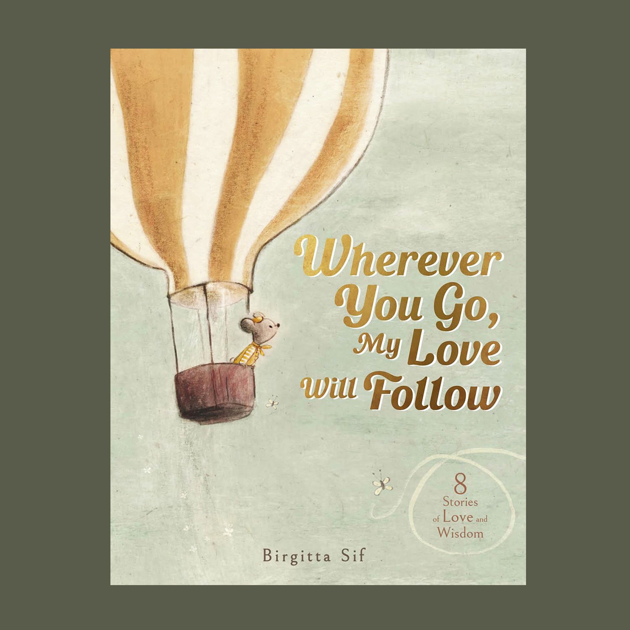 A light green bookcover with a mouse in a yellow striped hot air balloon with the title that reads, 'Wherever you go, My love will follow'. 