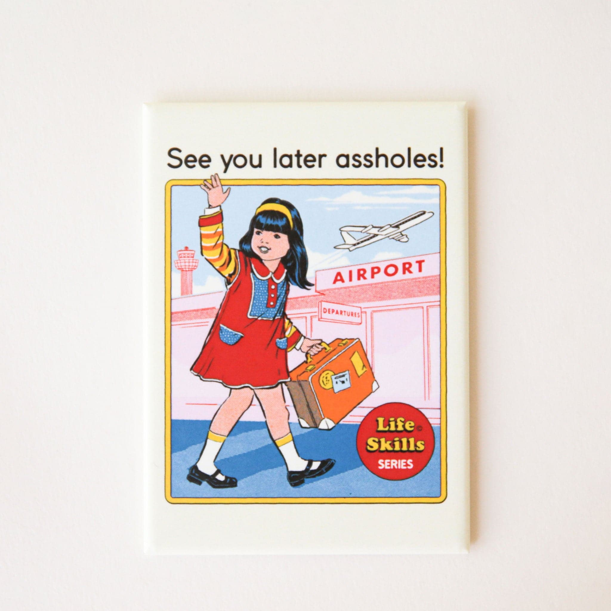 On a cream background is a rectangular magnet that has a person waving looking back with a suitcase in an airport and text at the top that reads, &quot;See you later assholes!&quot; in black letters. 
