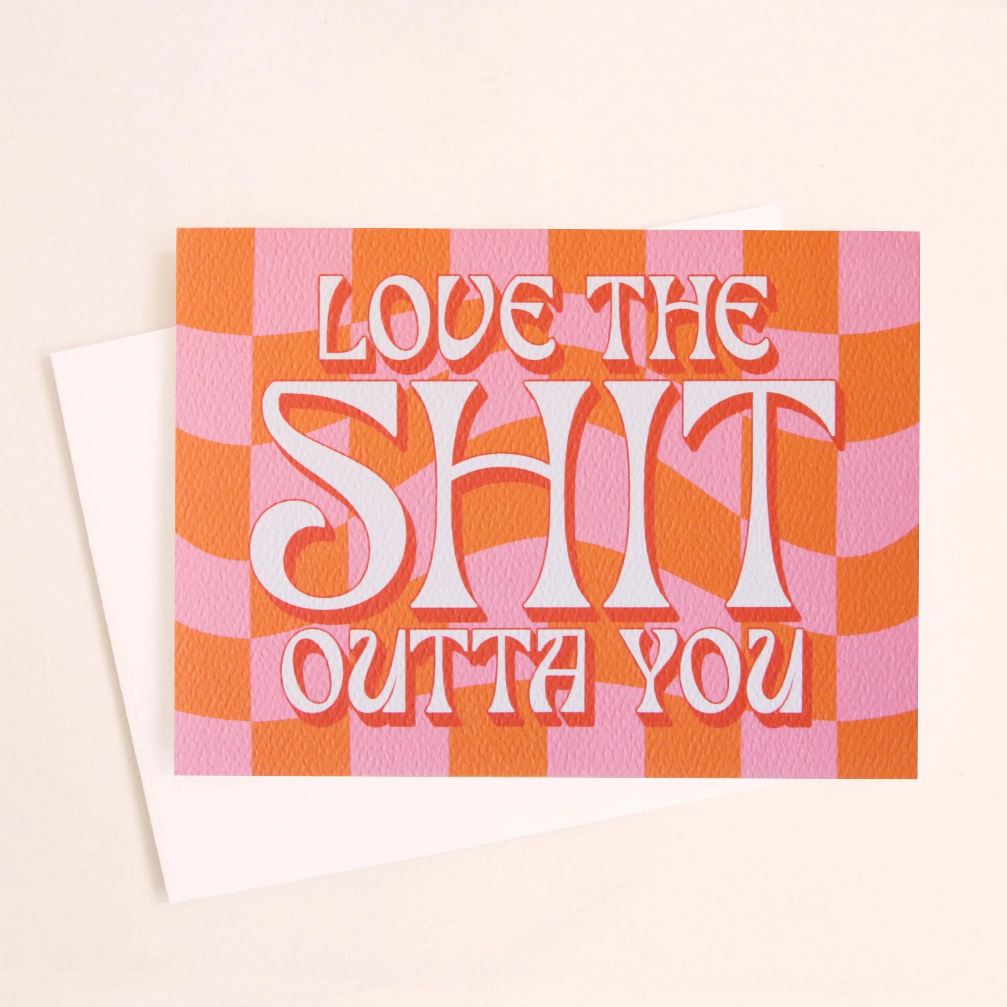 Love The Shit Outta You Card